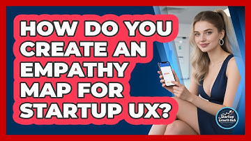 How Do You Create An Empathy Map For Startup UX? - The Startup Growth Hub