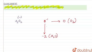 The compound that can work both as oxidising and reducing agent is | 12 | STOICHIOMETRY-II | CHE...