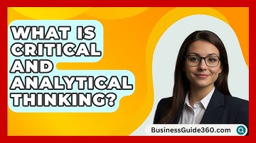 What Is Critical And Analytical Thinking? - BusinessGuide360.com
