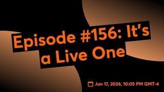 Episode #156: It's a Live One Message Board Geniuses