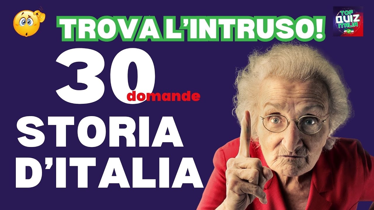 SE TI INTERROGO... TROVI L'INTRUSO? 30 DOMANDE DI STORIA ITALIANA