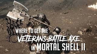 Veteran's Battle Axe Location in Mortal Shell 2