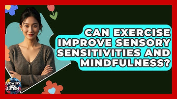 Can Exercise Improve Sensory Sensitivities And Mindfulness? - Answers About Autism