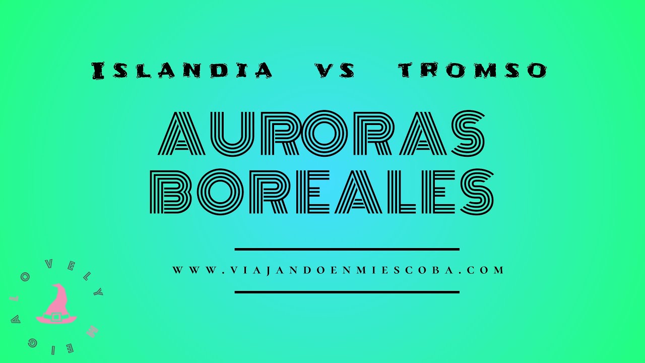 Auroras Boreales, Islandia VS Tromso