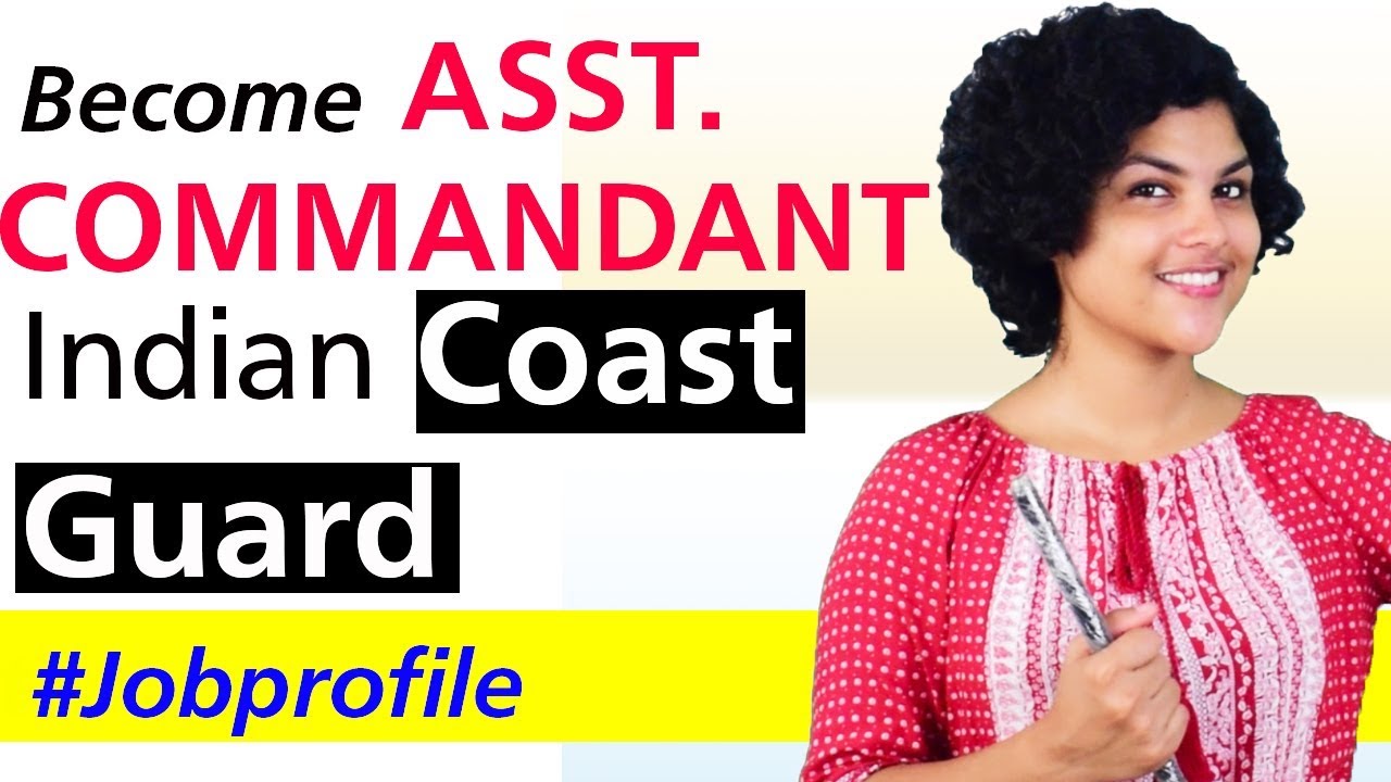 Coast Guard Recruitment-Assistant Commandant - Job profile| Salary| Eligibility| Selection Process