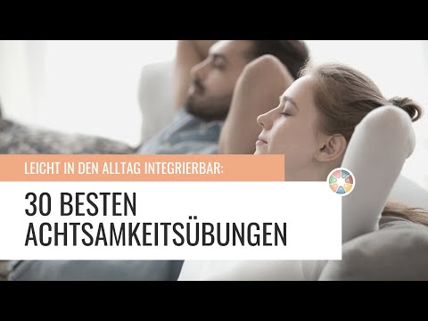 Die 30 besten Achtsamkeitsübungen für mehr Entspannung und Lebensfreude