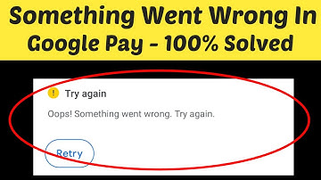 How To Fix Google Pay - Oops! Something Went Wrong Error On Android