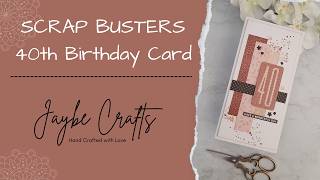 SCRAP BUSTERS - 40th Birthday Card