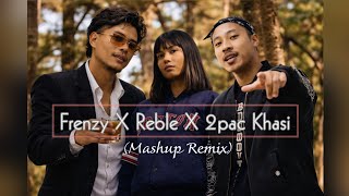 Frenzy X Reble X Tupac Khasi  Shyrta X Muse X Phi Dei Maphi mashup Remix