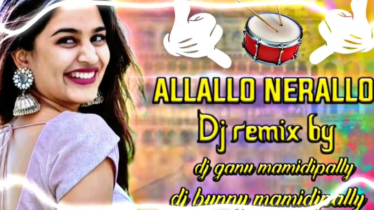 ALLALLO NERALLO DJ REMIX BY DJ GANU MAMIDIPALLY DJ BUNNY MAMIDIPALLY