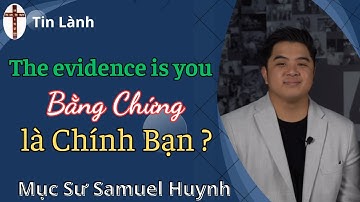Pastor Samuel Huynh | bằng chứng là chính bạn | Mục Sư Huỳnh Quốc Khánh