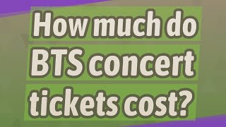 How much do BTS concert tickets cost