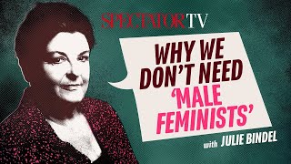 Why we don't need 'male feminists' - Julie Bindel & Michael Conroy | Action Men