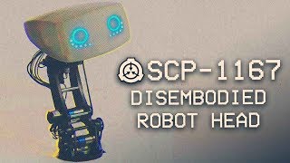 SCP-1167 - Disembodied Robot Head 🤖 : Object Class: Euclid : Automaton SCP