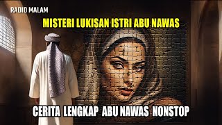 Cerita Lengkap Abu Nawas Penghantar Tidur Nonstop - Misteri Lukisan Istri Abu Nawas - Radio Malam