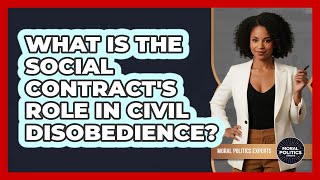 What Is The Social Contract's Role In Civil Disobedience? - Moral Politics Experts