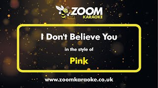 Pink - I Don't Believe You - Karaoke Version from Zoom Karaoke