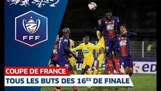 Tous les buts des 16es de finale, Coupe de France I FFF 2018-2019