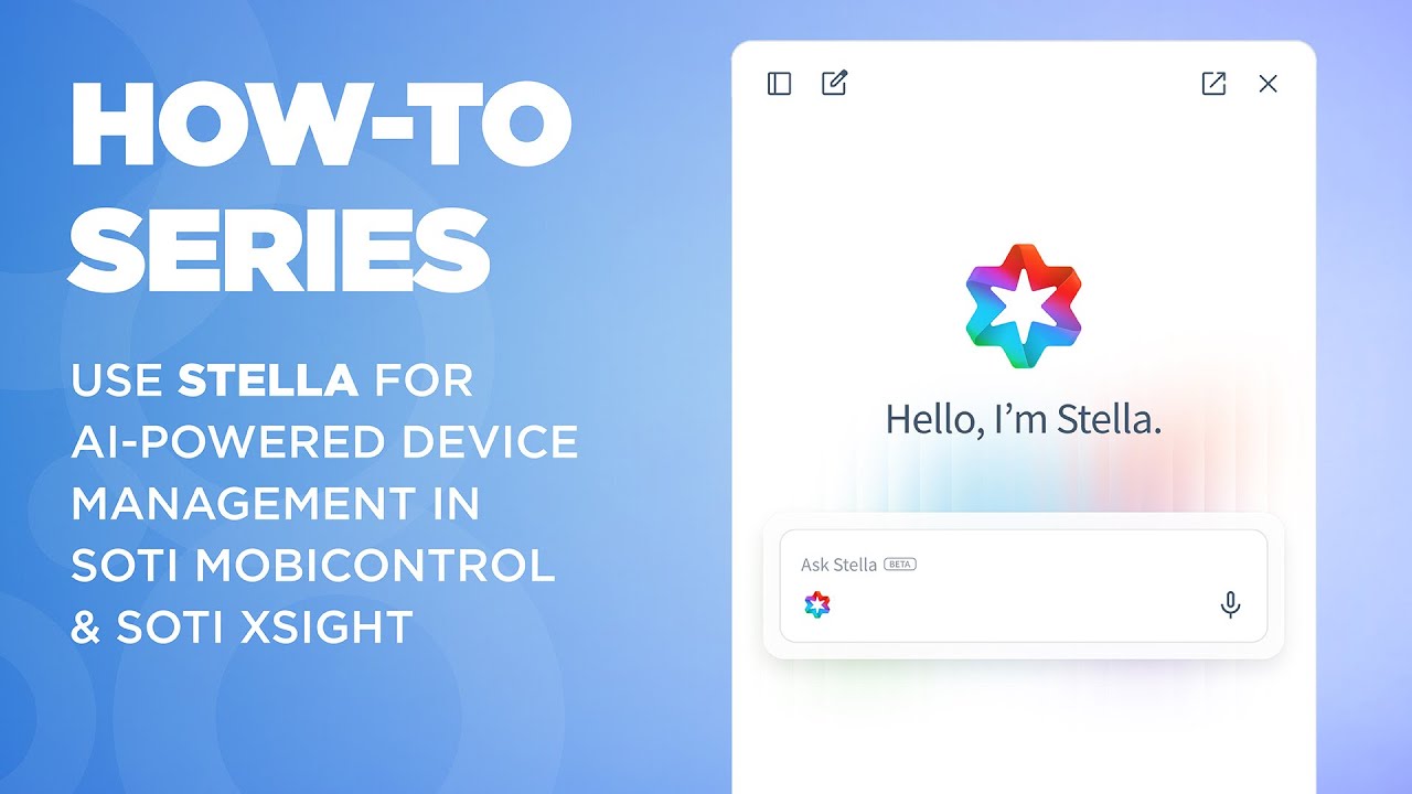 How to Use Stella: AI-Powered Device Management in SOTI MobiControl and SOTI XSight
