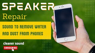 Sound to Remove Water and Dust from phone speaker tablet speaker