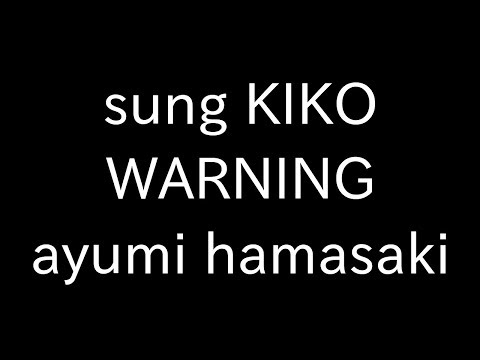 sung KIKO WARNING ayumi hamasaki