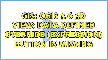 GIS: QGIS 3.6 3D View: Data defined override (expression) button is missing