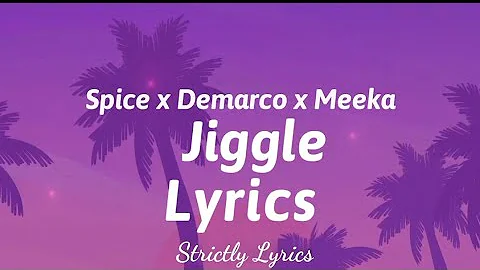 Spice x Demarco x Meeka - Jiggle Lyrics | Strictly Lyrics