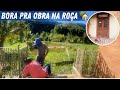 UM DIA DE OBRA E HORTA NO SÍTIO/Bora pra Roça?