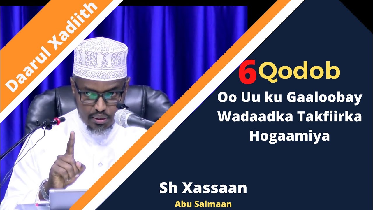6 Qodob Oo Uu Ku Gaaloobay Wadaadka Takfiirka Hogaamiya || Sh. Xassaan