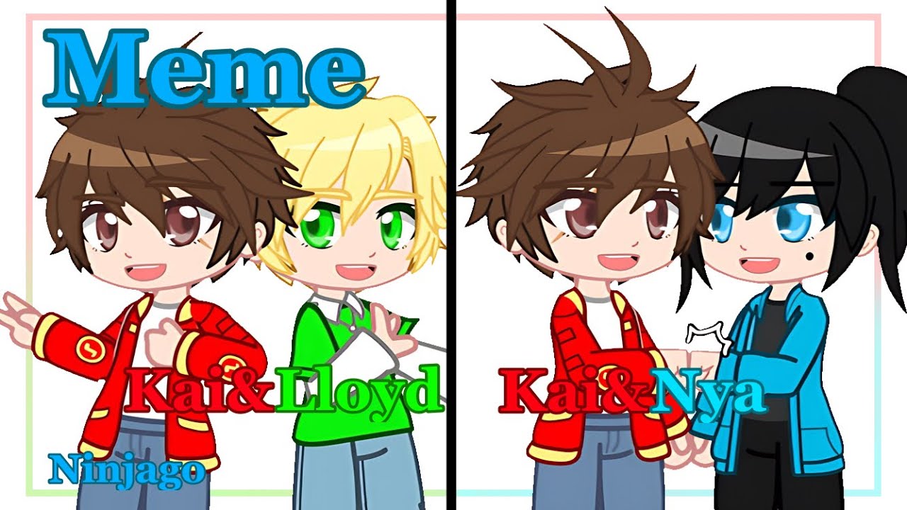 | Meme | Lalalalala | Ninjago | Kai& Lloyd | Kai&Nya | Gacha Club ...