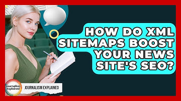How Do XML Sitemaps Boost Your News Site