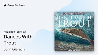 Dances With Trout by John Gierach · Audiobook preview