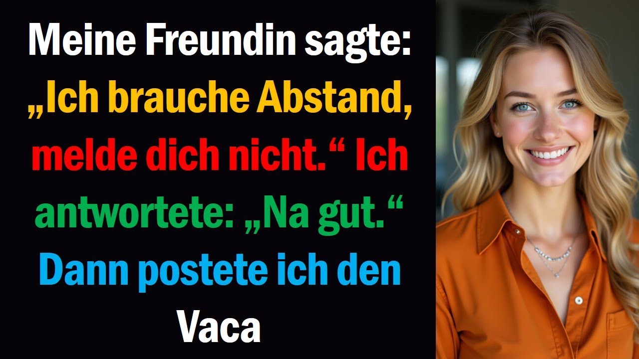 Meine Freundin sagte: „Ich brauche Abstand, melde dich nicht.“ Ich antwortete: „Na gut.“ Dann