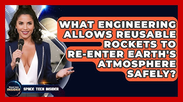 What Engineering Allows Reusable Rockets To Re-enter Earth