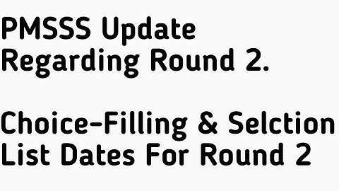 PMSSS UPDATE/Dates For Round 2nd Choice-Filling & Selection List Date For Round 2/Round 1 Closed.