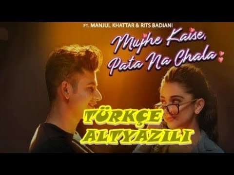 Mujhe Kaise, Pata Na Chala -Türkçe Altyazılı l Meet Bros Ft. Papon