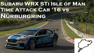Subaru WRX STi Isle of Man Time Attack Car '16 vs Nürburgring