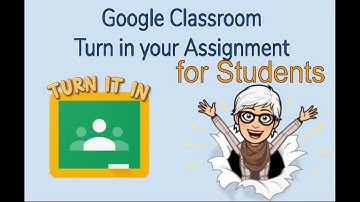 Google Classroom Turn in your Assignment