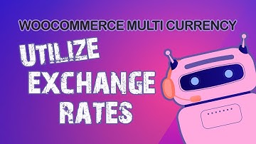 WooCommerce Multi Currency - Important Notes About Exchange Rates