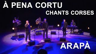 À pena cortu - Arapà - Chants corses