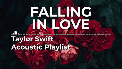 Falling In Love - Taylor Swift Acoustic Playlist