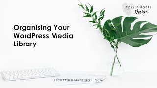 Organising your WordPress Media Library