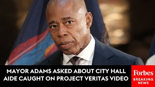 Mayor Eric Adams Asked Point Blank About City Hall Aide Caught On Project Veritas Video