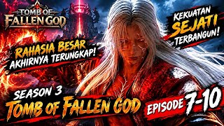 TOMB OF FALLEN GODS S3 | EPISODE 7-10 SUB INDO