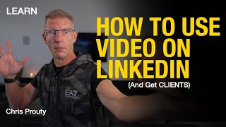 How To Get CLIENTS FROM LINKEDIN Using VIDEO Content Marketing - Chris Prouty