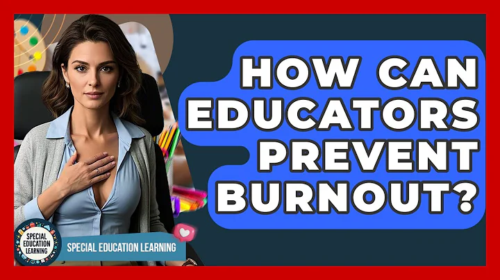 How Can Educators Prevent Burnout? | Special Education Learning