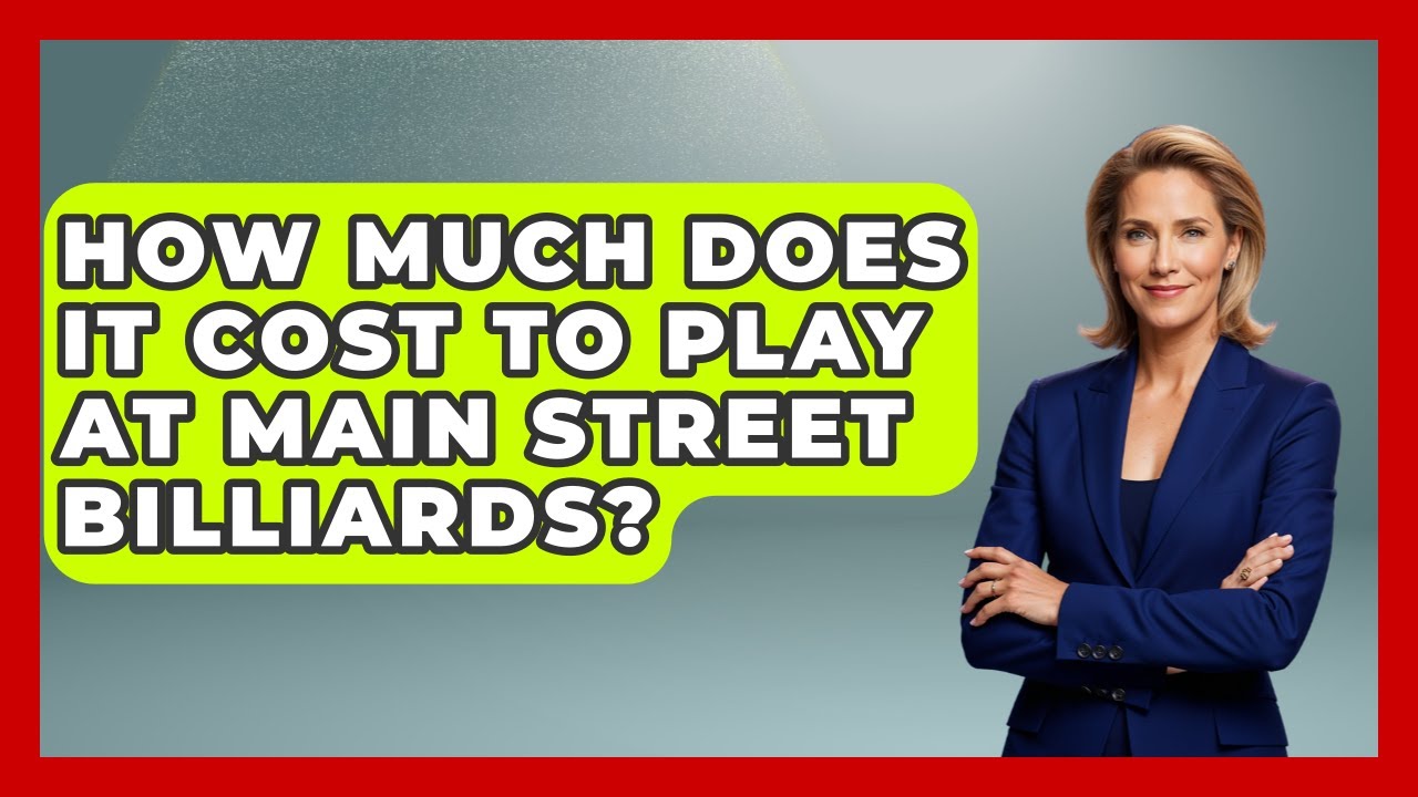 How Much Does It Cost To Play At Main Street Billiards? - Billiards Hustlers