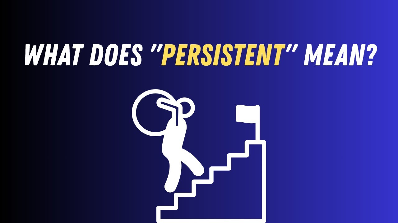 What Does "Persistent" Mean? | Simple Definition + Example Sentences ...