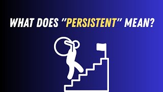 What Does Persistent Mean | Simple Definition + Example Sentences