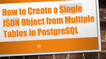 How to Create a Single JSON Object from Multiple Tables in PostgreSQL